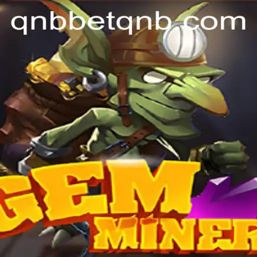 GemMiner: Unearthing the Exciting World of QnbBet